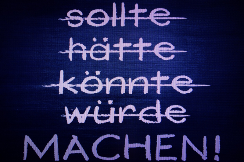 sollte, hätte, könnte, würde, machen!